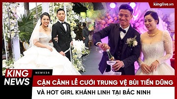 Cận cảnh lễ cưới trung vệ Bùi Tiến Dũng và hot girl Khánh Linh tại Bắc Ninh