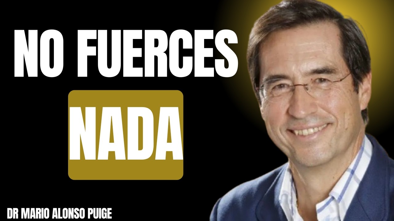 NO FUERCES NADA: DEJA QUE DIOS TE MUESTRE EL CAMINO | Dr Mario Alonso Puig
