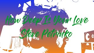 How Deep Is Your Love (Bee Gees Cover 2022 Remix/Remaster) by Steve Petrinko