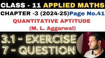 7 Ques Ex 3.1 l Chapter 3 l Quantitative Aptitude l Class 11th Applied Maths l M L Aggarwal 2024-25