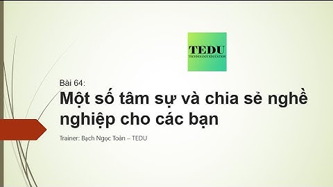 Bài 64: Đôi điều tâm sự và chia sẻ về nghề nghiệp cho các bạn