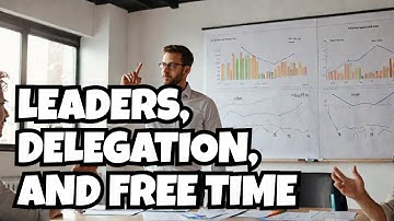 Leaders, delegation and free time