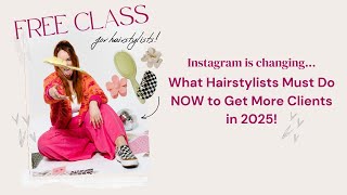 Instagram is Changing Fast…What Hairstylists Must Do NOW to Get More Clients in 2025! - March 24th