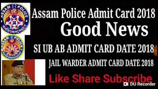 Assam Police Admit Card 2018 Date//SI UB AB Admit Card Date 2018 Jail Warder Admit Card Date 2018