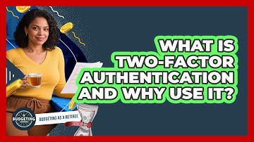 What Is Two-Factor Authentication And Why Use It?