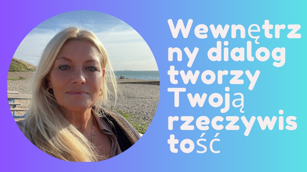 Wewnętrzny dialog tworzy Twoją rzeczywistość | Jak odzyskać swoją moc i świadomie kreować życie