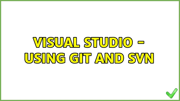 Visual Studio - Using GIT and SVN (2 Solutions!!)
