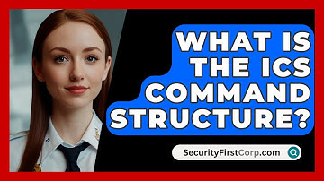What Is The ICS Command Structure? - SecurityFirstCorp.com