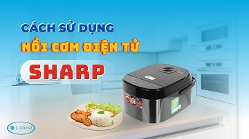 Hướng Dẫn Cách Sử Dụng Nồi Cơm Điện Tử SHARP Chi Tiết, Đầy Đủ Chức Năng | Limosa