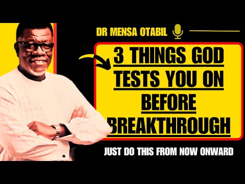 3 THINGS GOD TESTS YOU ON BEFORE BREAKTHROUGH | answered prayers | Dr Mensa Otabil sermons