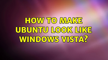 Ubuntu: How to Make Ubuntu look like Windows Vista? (2 Solutions!!)