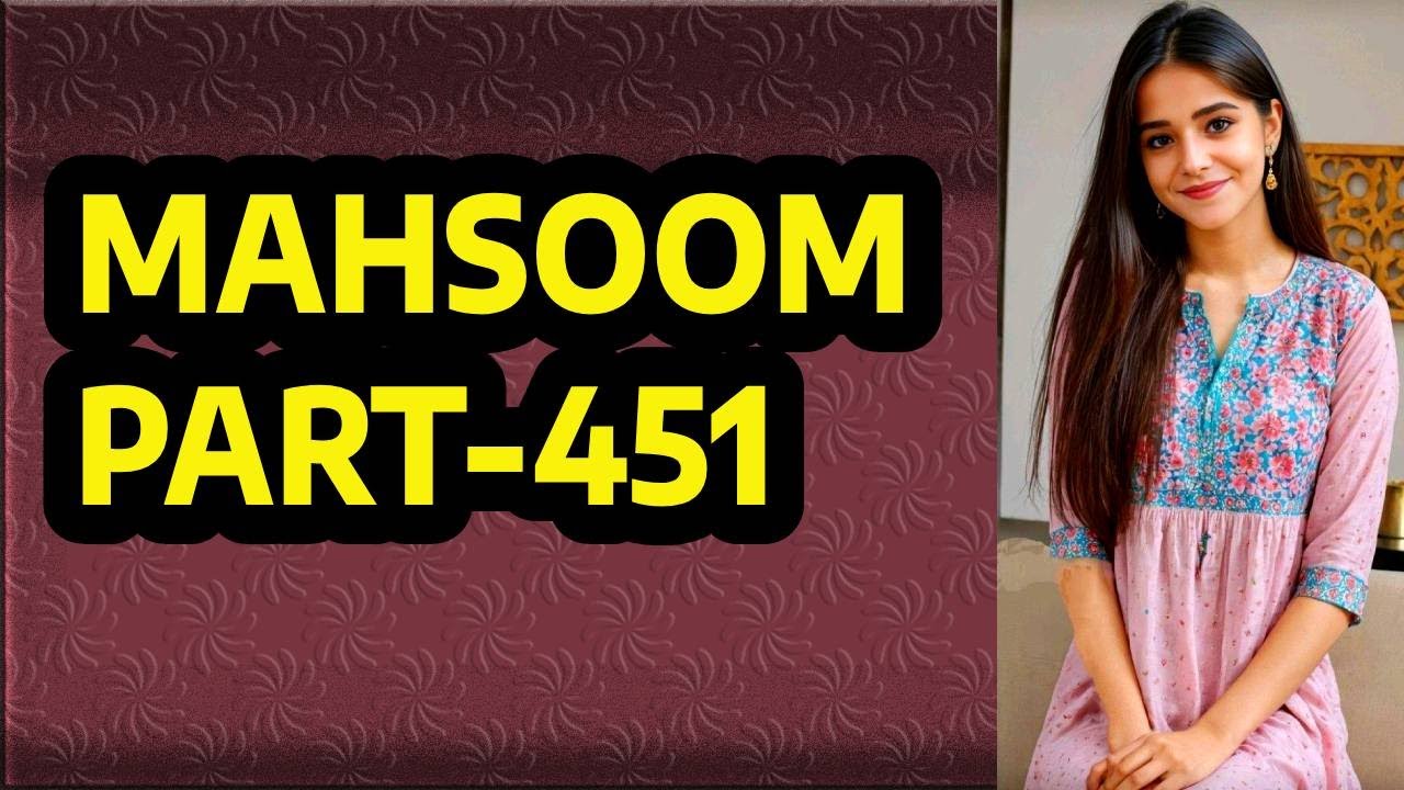 MAHSOOM PART-451 | AN EMOTIONAL & HEART TOUCHING URDU STORY