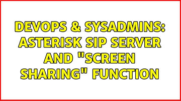 DevOps & SysAdmins: Asterisk Sip Server and "Screen Sharing" function