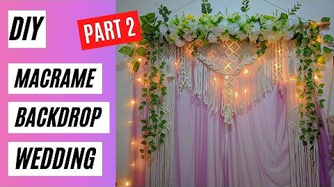 How to make Macrame Backdrop Wedding | Part 2