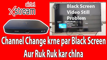 How to solve Airtel Xstream Box black Screen  and stilling problem on Channel Change