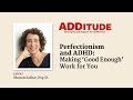 Perfectionism and admaking good enough work for you with sharon saline psyd