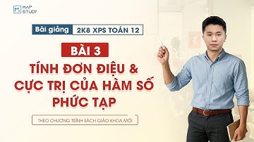 [Toán 12 - 2K8 XPS] Tính Đơn Điệu & Cực Trị Của Hàm Số Phức Tạp (CHI TIẾT NHẤT) | Tổ Toán Mapstudy