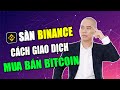 Hướng Dẫn Mua Bán Bitcoin, USDT Sàn Binance - Cách Giao ...