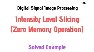 Intensity Level Slicing(Zero memory Operations) in Hindi