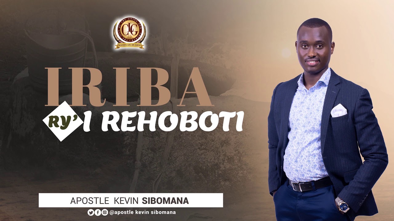 IRIBA RY'I REHOBOTI | Apostle Kevin SIBOMANA