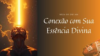 Reza Do Ori 104 - Desperte Sua Sabedoria Eleve Sua Consciência Conexão Com Sua Essência Divina
