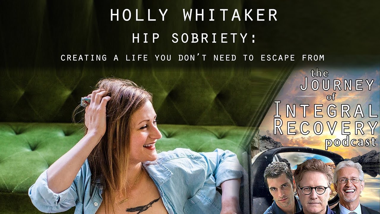 Holly Whitaker: Hip Sobriety - Creating A Life You Don't Need To Escape From (Integral Recovery 35)