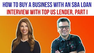 How to Buy a Business with an SBA Loan Interview with Top Lender, Part I