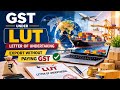 Letter of Undertaking (LUT) in GST: Basic Concept & Importance Explained