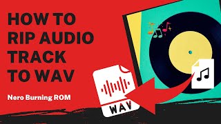 How to Rip Audio Track to WAV | Nero Burning ROM Tutorial