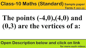 The points (-4,0),(4,0) and (0,3) are the vertices of a: | class 10 math standard sample paper