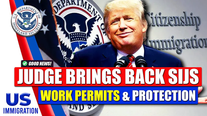Good News! Judge Brings Back SIJS Work Permits & Protection | USCIS | DHS