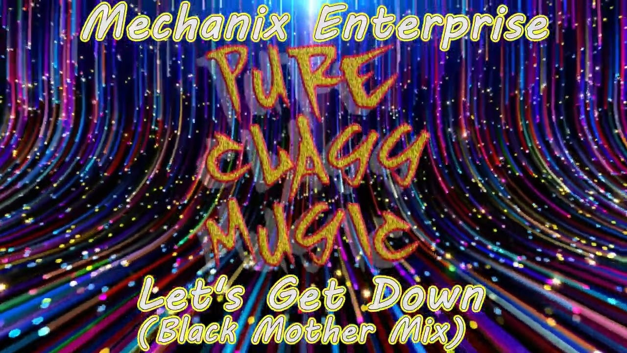 Mechanix Enterprise - Let's Get Down  (Black Mother Mix)