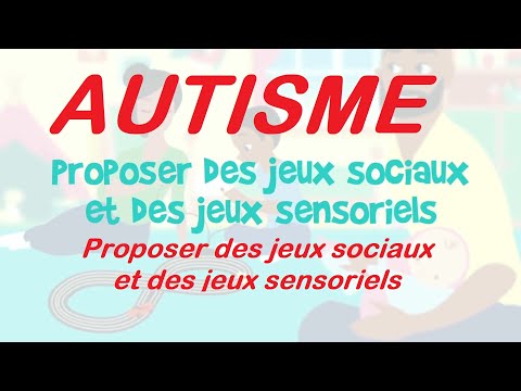 45- Autisme - conseils -Proposer des jeux sociaux et des jeux sensoriels 