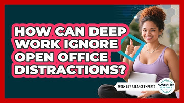 How Can Deep Work Ignore Open Office Distractions? - Work Life Balance Experts