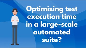 How can you optimize test execution time in a large-scale automated suite?