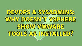 DevOps & SysAdmins: Why doesn't VSphere show VMWare Tools as installed? Wealth
