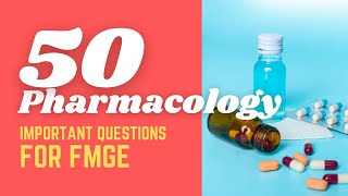Top 50 Pharmacology important Questions for FMGE | Expected MCQ in FMGE/NEET-PG Net Worth