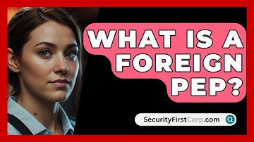 What Is A Foreign PEP? - SecurityFirstCorp.com