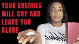 Make Your Enemies Cry And Leave You And Never Bother Your Life Again