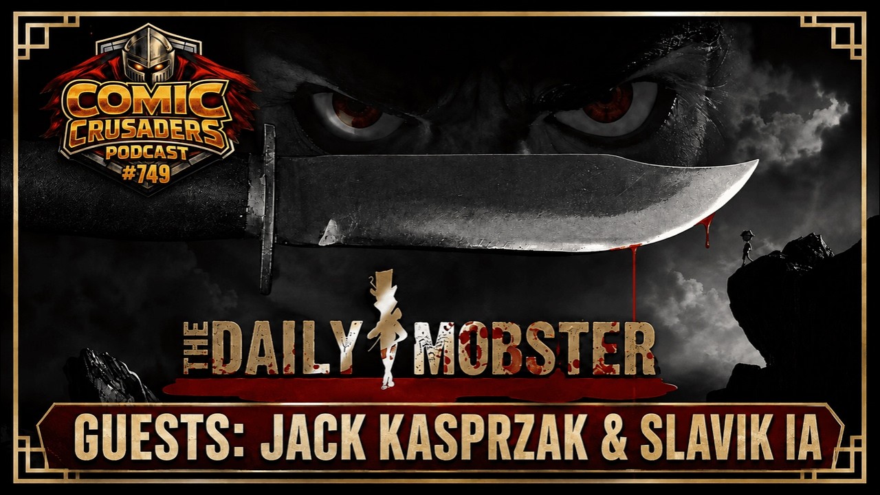 Jack Kasprzak & Slavik IA  | The Daily Mobster | Comic Crusaders Podcast #749