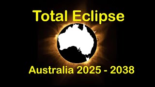 Total Eclipses over Australia 2025 to 2038
