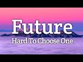 Future - Hard To Choose One (Lyrics)