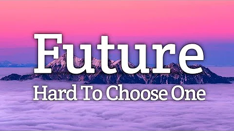 Future - Hard To Choose One (Lyrics)