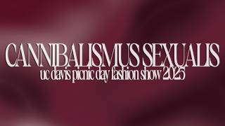 CANNIBALISMUS SEXUALIS - UC Davis Picnic Day Fashion Show Documentary Guide