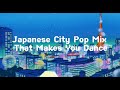 Playlist japanese city pop mix that makes u dance