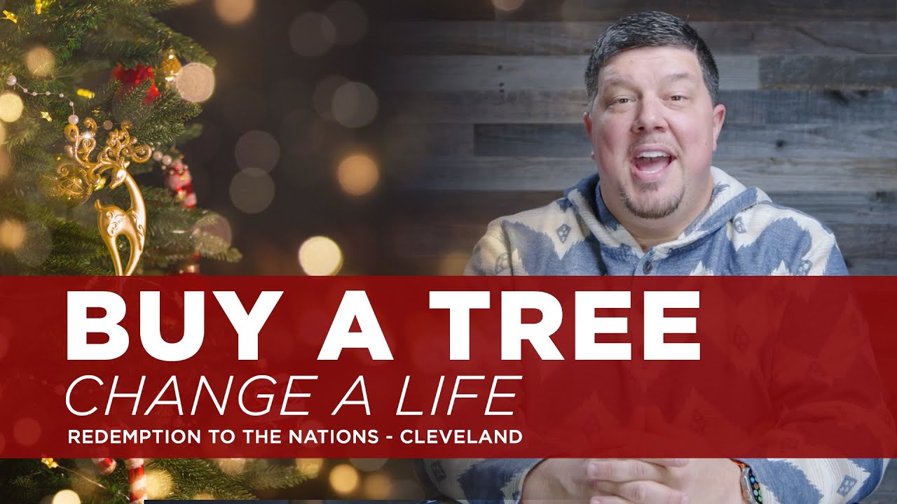 Buy a Tree, Change a Life Cleveland, TN Redemption to the Nations