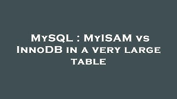 MySQL : MyISAM vs InnoDB in a very large table