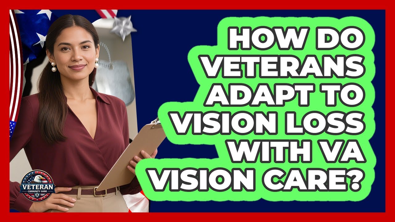 How Do Veterans Adapt To Vision Loss With VA Vision Care? - Veteran Community Guide