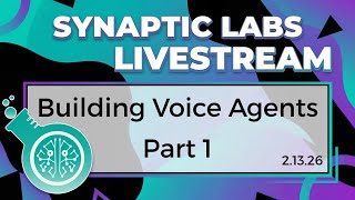 Building a Voice Agent | Synaptic Labs - Livestream 2.13.26