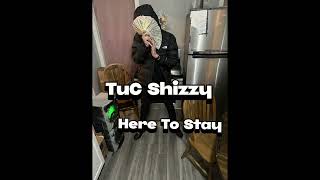 TuC Shizzy - Here To Stay (Official Audio)